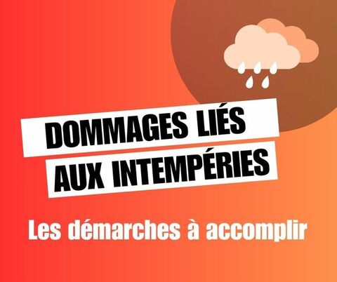 Dommages liés aux intempéries : Les démarches à accomplir